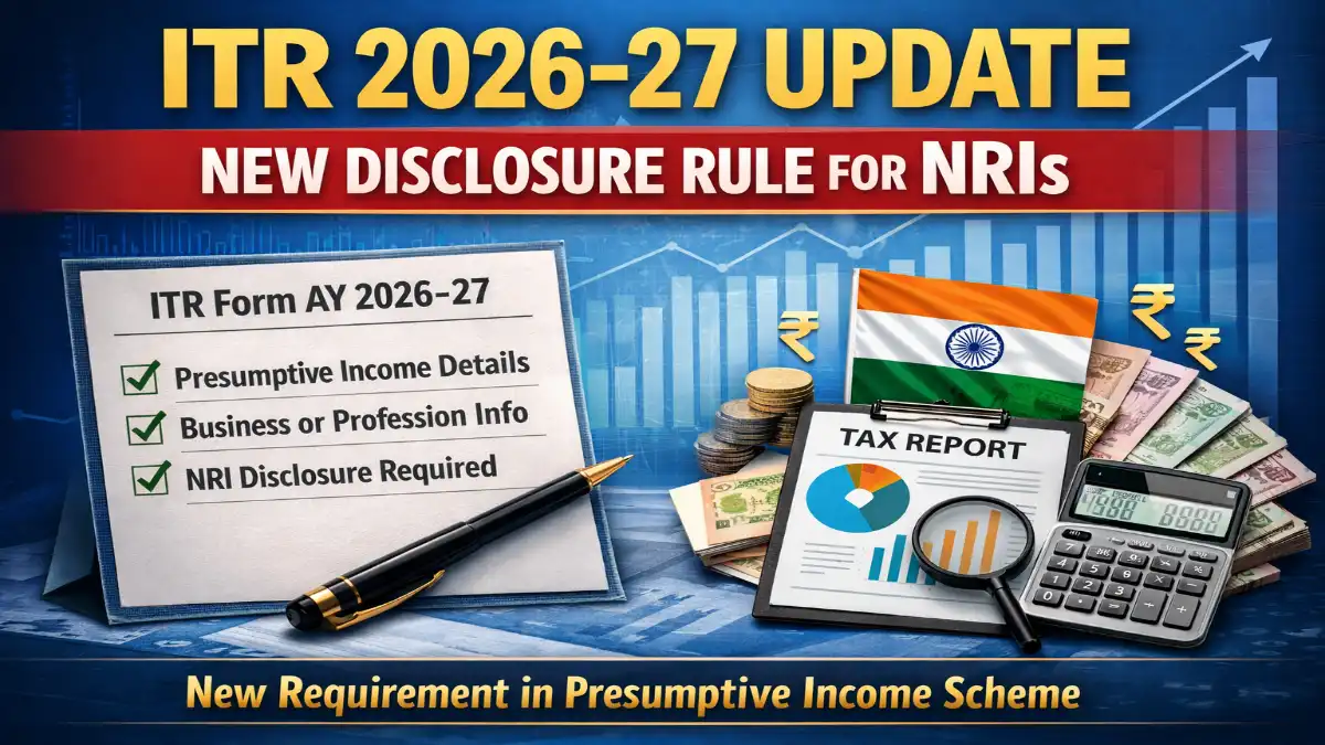 ITR AY 2026-27 update, NRI tax rules India, presumptive income scheme India, section 44AD 44ADA 44AE, income tax return changes 2026, NRI tax filing India, ITR new rules India, tax compliance update